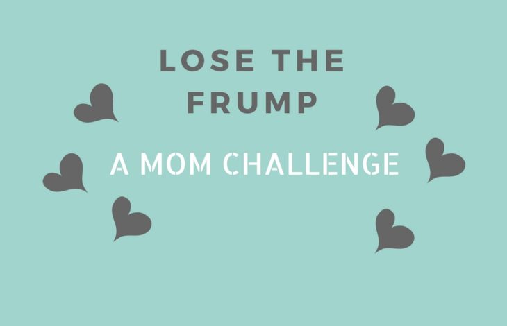 Lose The Frump-A Mom Challenge